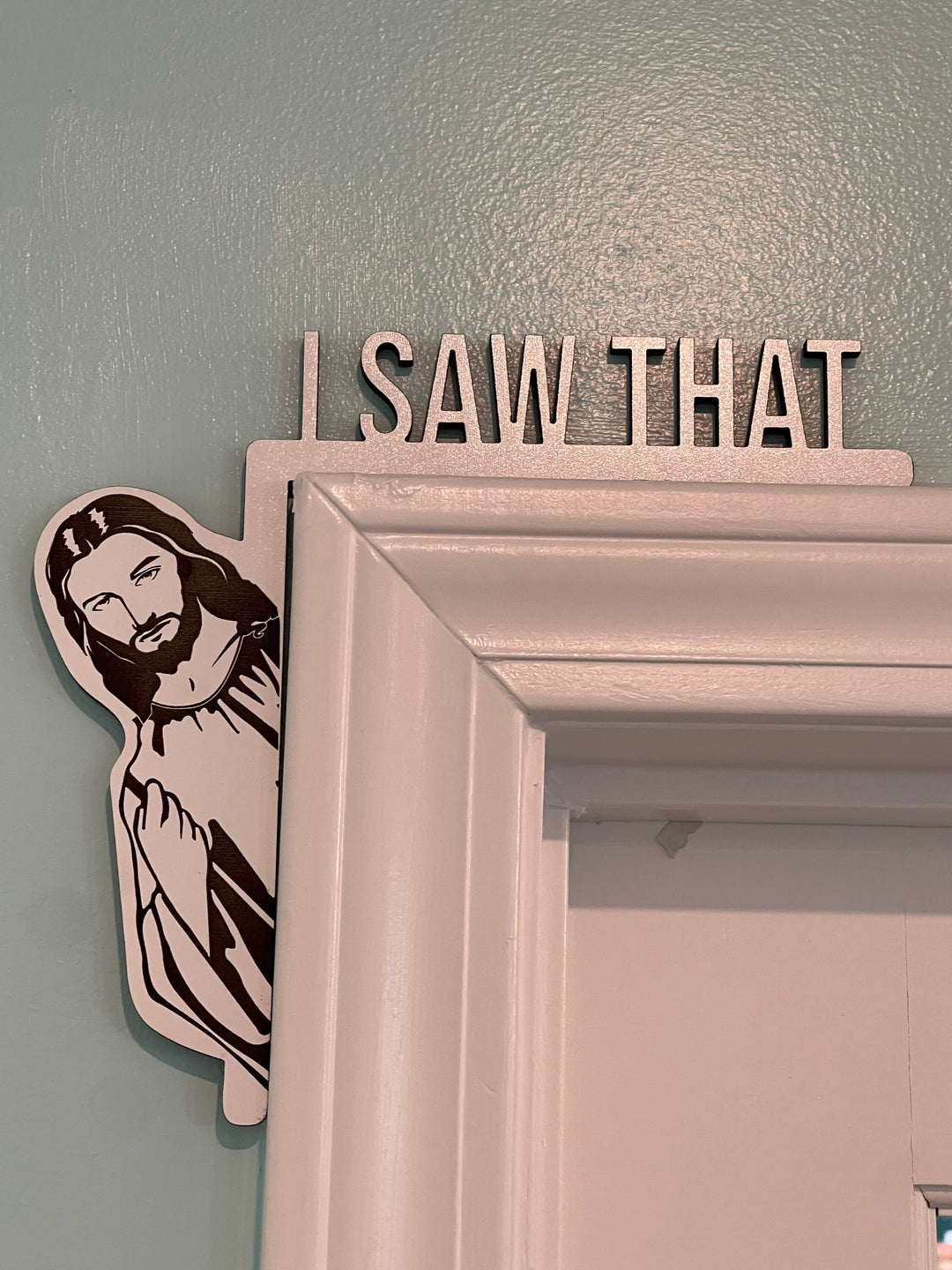 I Saw That Jesus funny door frame sign by BubbleHead Ink