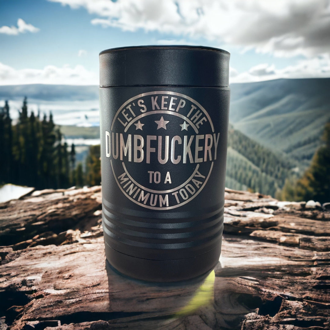 Let's Keep The Dumbfuckery To A Minimum engraved beer can coozie by BubbleHead Ink