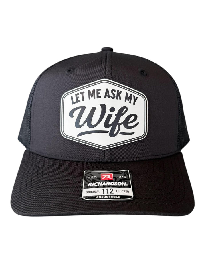 Let Me Ask My Wife Trucker Hat, Funny Husband Gift, Richardson 112 Snapback Cap