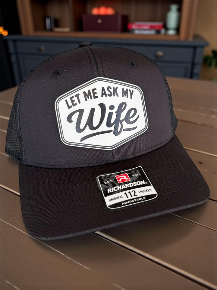 Let Me Ask My Wife Trucker Hat, Funny Husband Gift, Richardson 112 Snapback Cap