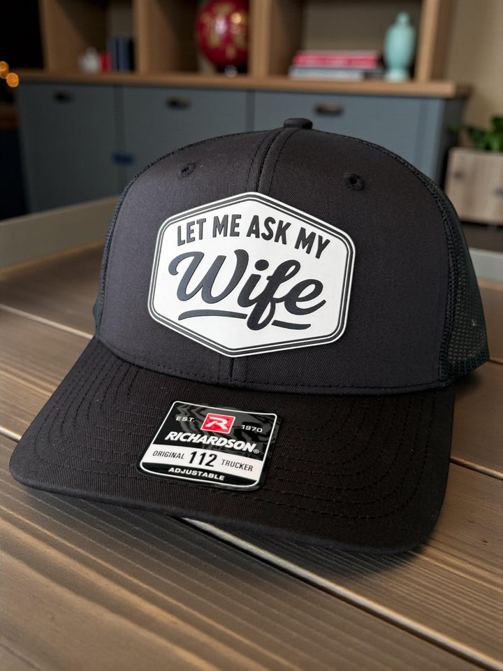 Let Me Ask My Wife Trucker Hat, Funny Husband Gift, Richardson 112 Snapback Cap
