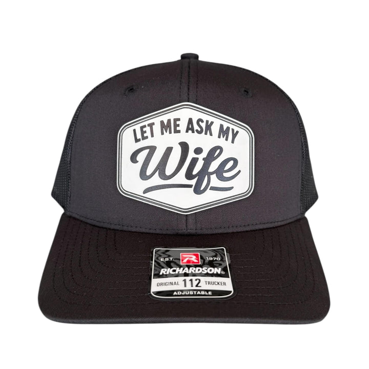 Let Me Ask My Wife Mens Hat, Funny Hay For Dad, Richardson 112