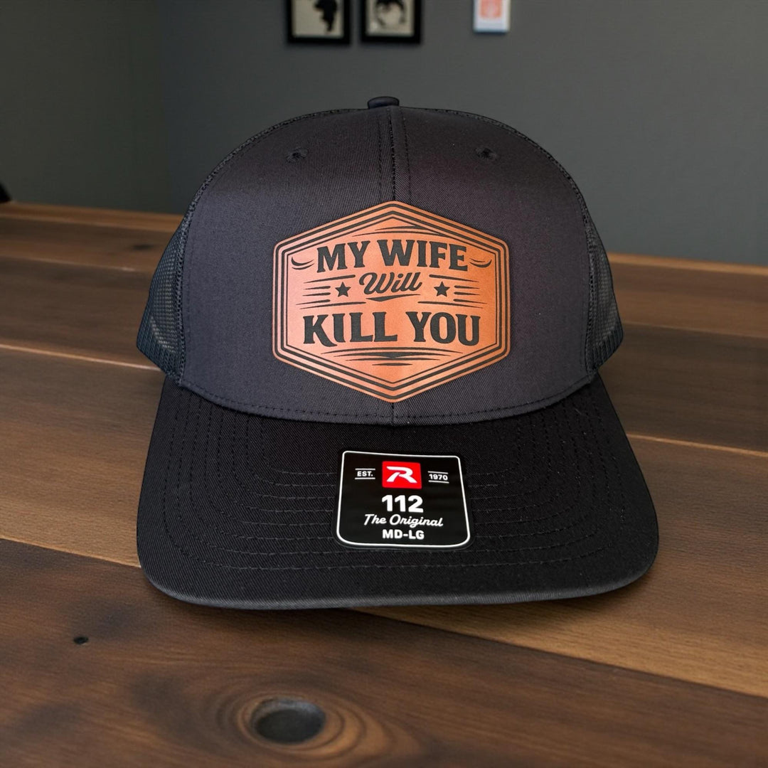 My Wife Will Kill You Funny Husband Trucker Hat, Mens Gift From Wife, Richardson 112 Snapback
