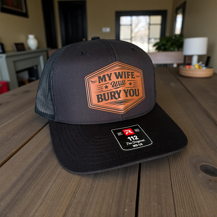 My Wife Will Bury You Funny Husband Trucker Hat, Mens Gift From Wife, Richardson 112 Snapback
