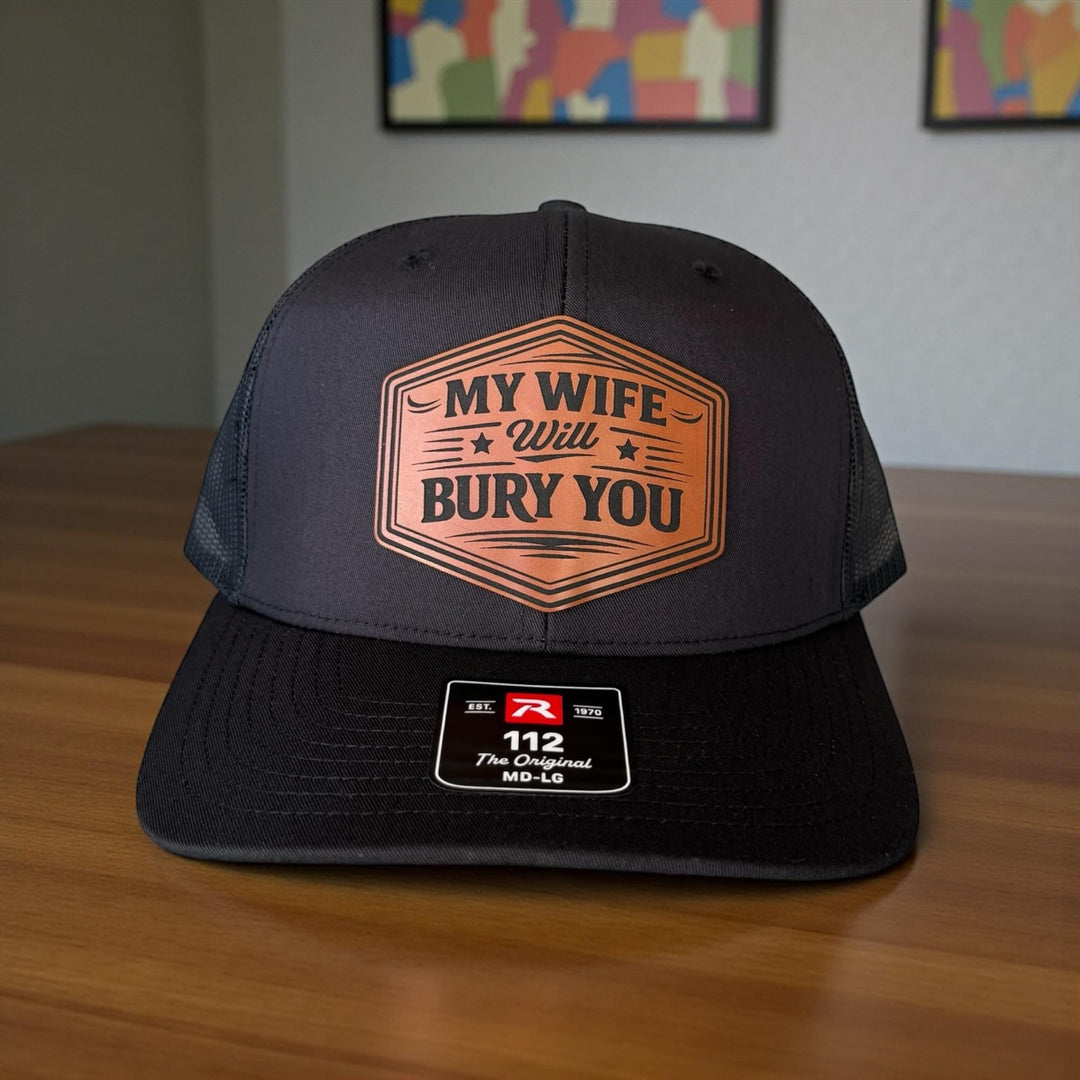 My Wife Will Bury You Funny Husband Trucker Hat, Mens Gift From Wife, Richardson 112 Snapback