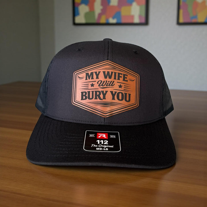 My Wife Will Bury You Funny Husband Trucker Hat, Mens Gift From Wife, Richardson 112 Snapback