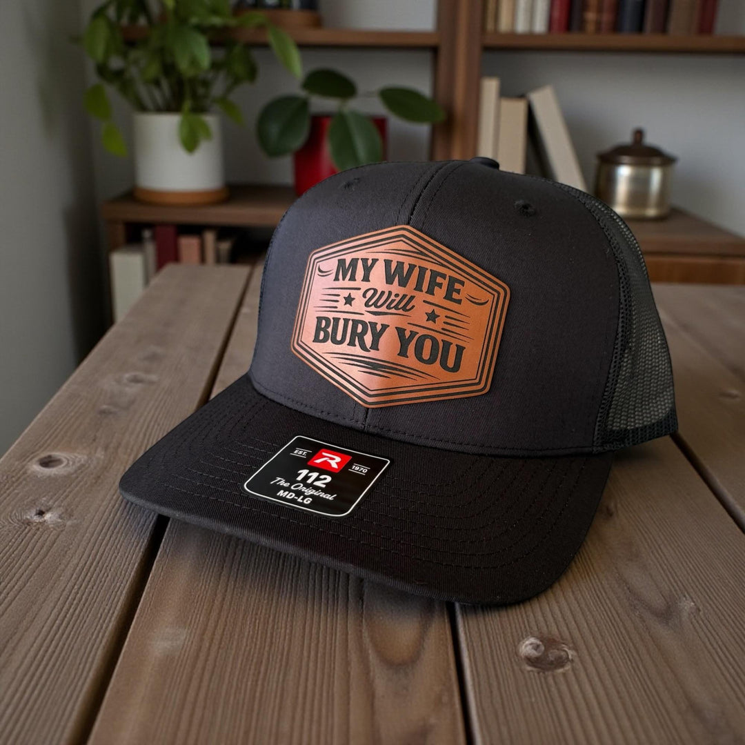 My Wife Will Bury You Funny Husband Trucker Hat, Mens Gift From Wife, Richardson 112 Snapback
